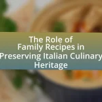 The Role of Family Recipes in Preserving Italian Culinary Heritage