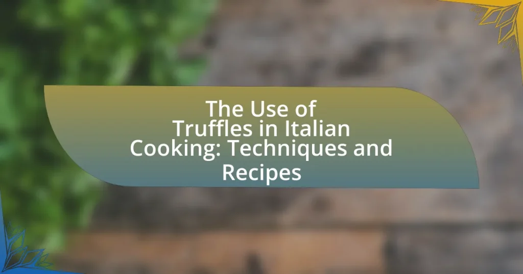 The Use of Truffles in Italian Cooking: Techniques and Recipes