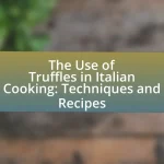 The Use of Truffles in Italian Cooking: Techniques and Recipes