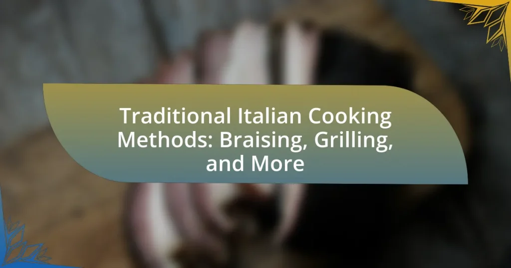 Traditional Italian Cooking Methods: Braising, Grilling, and More