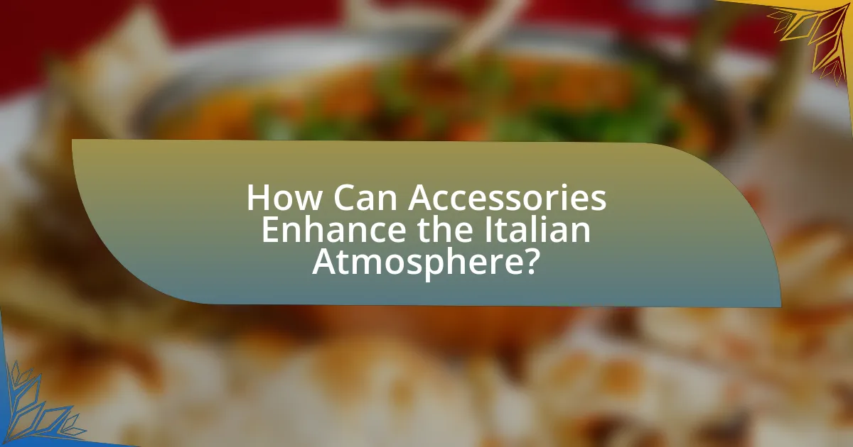 How Can Accessories Enhance the Italian Atmosphere?