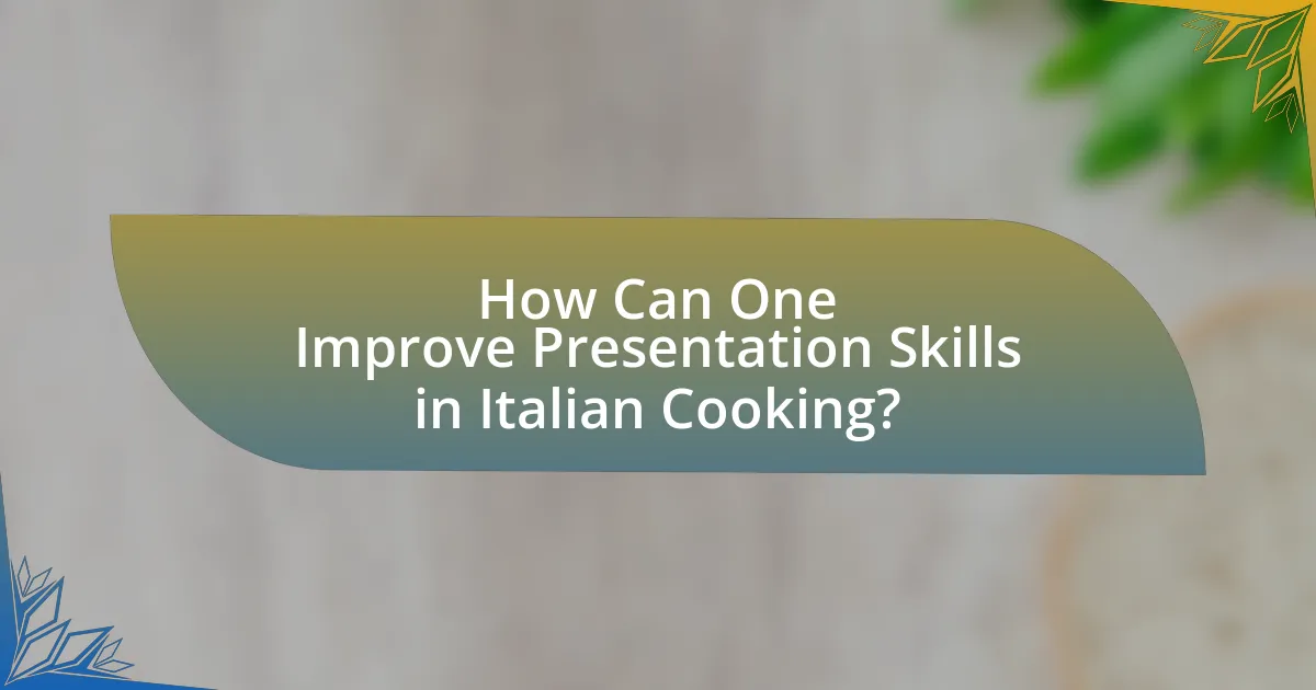 How Can One Improve Presentation Skills in Italian Cooking?