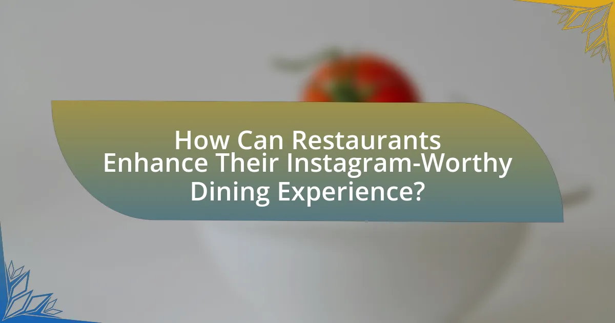 How Can Restaurants Enhance Their Instagram-Worthy Dining Experience?