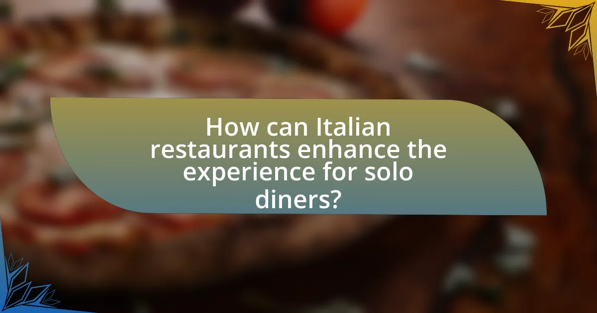 How can Italian restaurants enhance the experience for solo diners?
