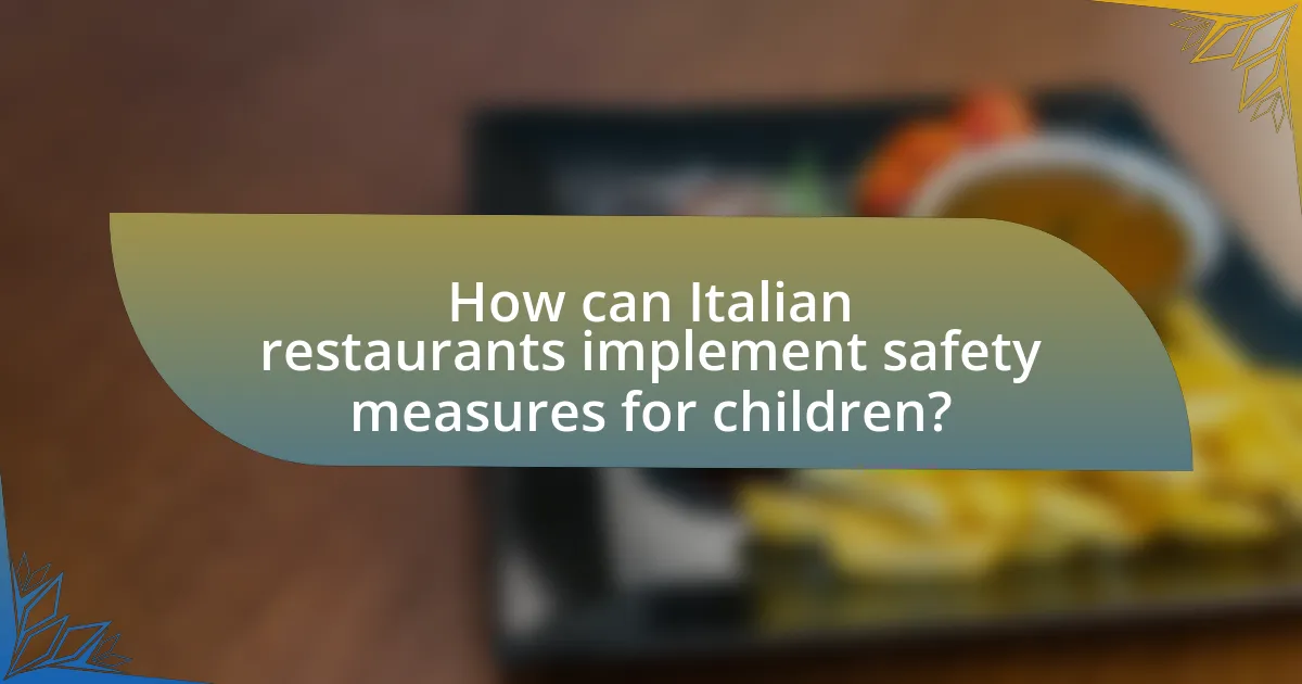 How can Italian restaurants implement safety measures for children?