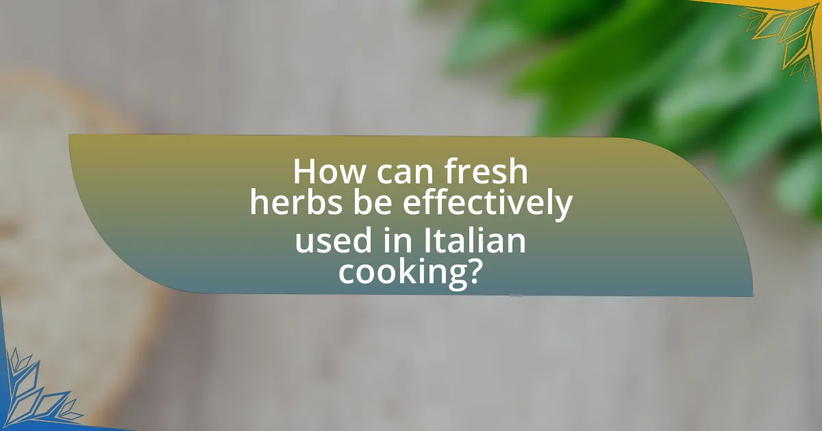 How can fresh herbs be effectively used in Italian cooking?