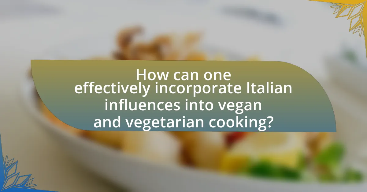 How can one effectively incorporate Italian influences into vegan and vegetarian cooking?