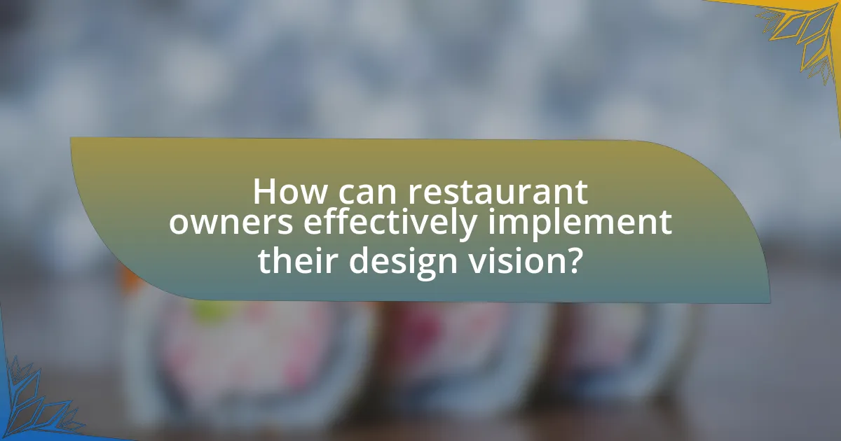 How can restaurant owners effectively implement their design vision?