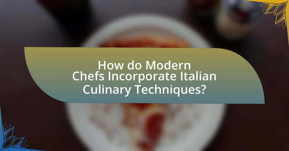 How do Modern Chefs Incorporate Italian Culinary Techniques?
