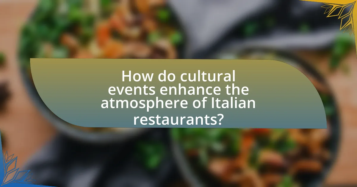 How do cultural events enhance the atmosphere of Italian restaurants?