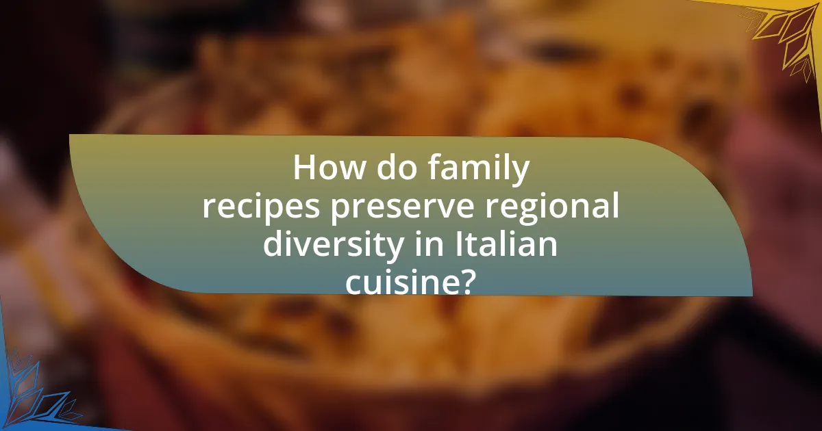 How do family recipes preserve regional diversity in Italian cuisine?