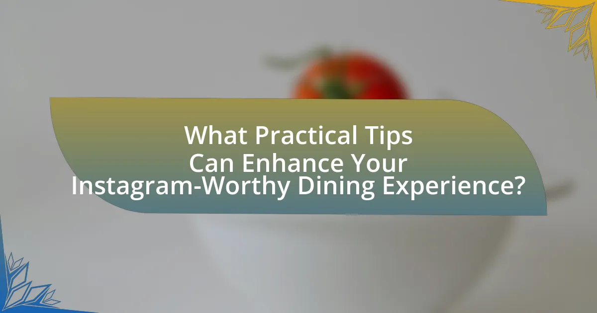 What Practical Tips Can Enhance Your Instagram-Worthy Dining Experience?