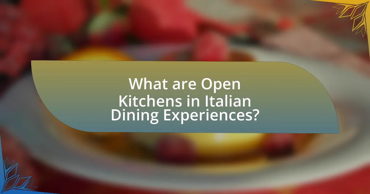 What are Open Kitchens in Italian Dining Experiences?