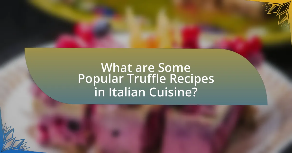 What are Some Popular Truffle Recipes in Italian Cuisine?