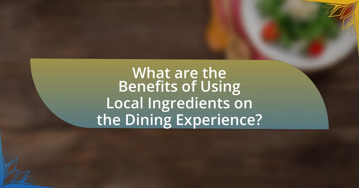 What are the Benefits of Using Local Ingredients on the Dining Experience?