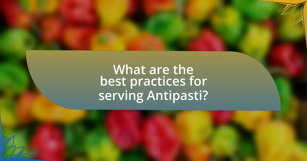 What are the best practices for serving Antipasti?