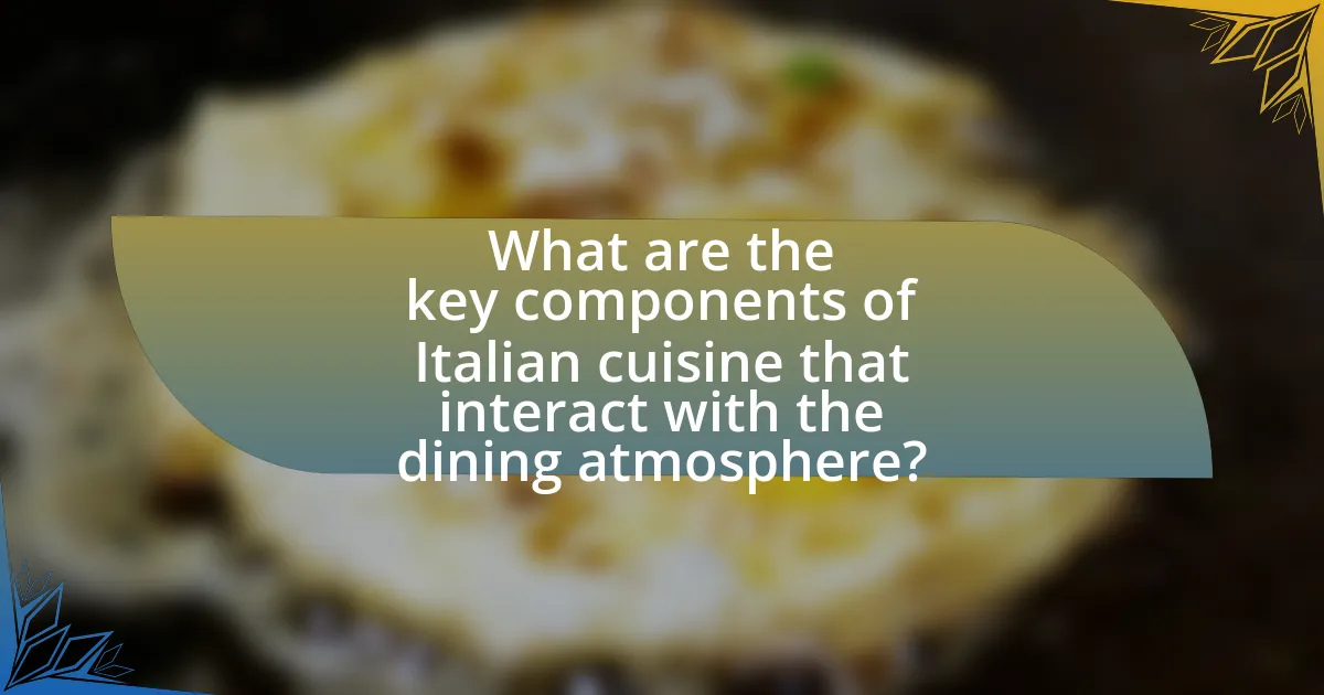 What are the key components of Italian cuisine that interact with the dining atmosphere?