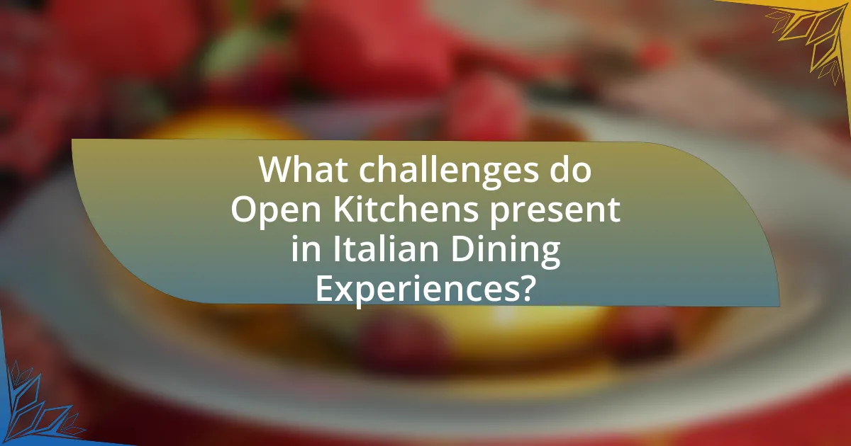 What challenges do Open Kitchens present in Italian Dining Experiences?