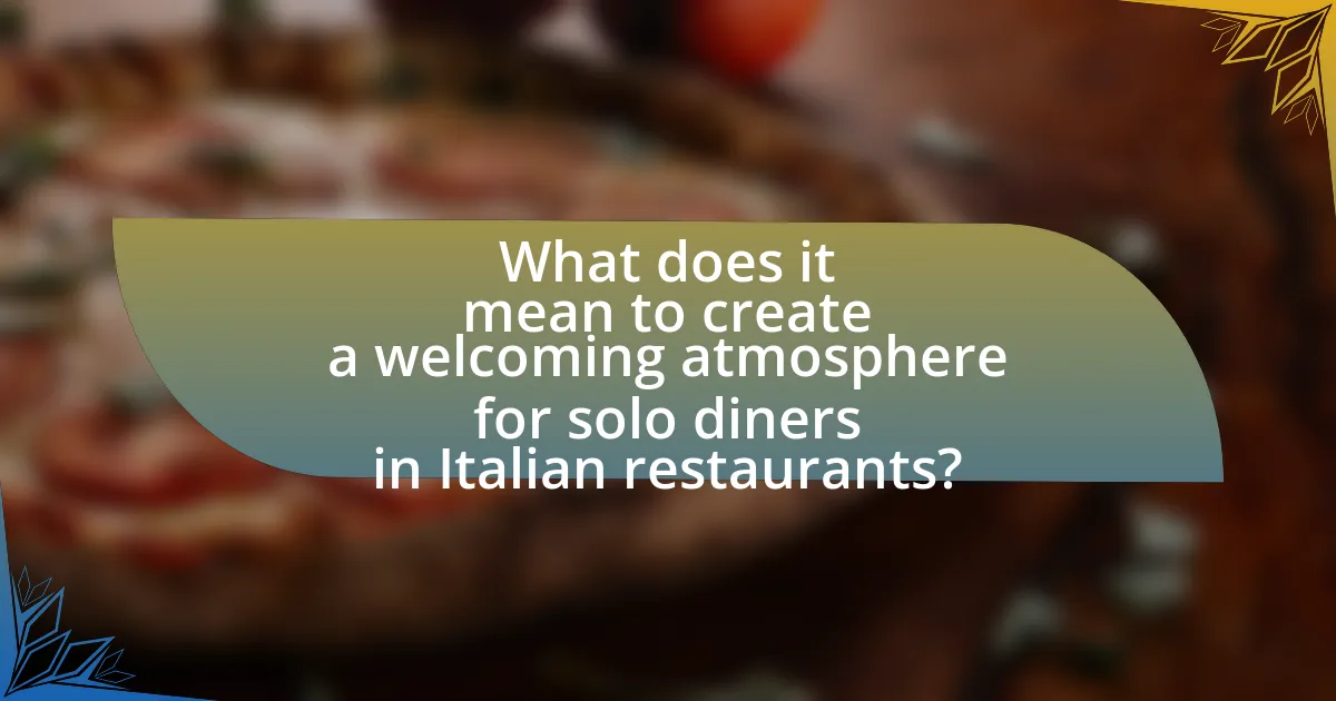 What does it mean to create a welcoming atmosphere for solo diners in Italian restaurants?