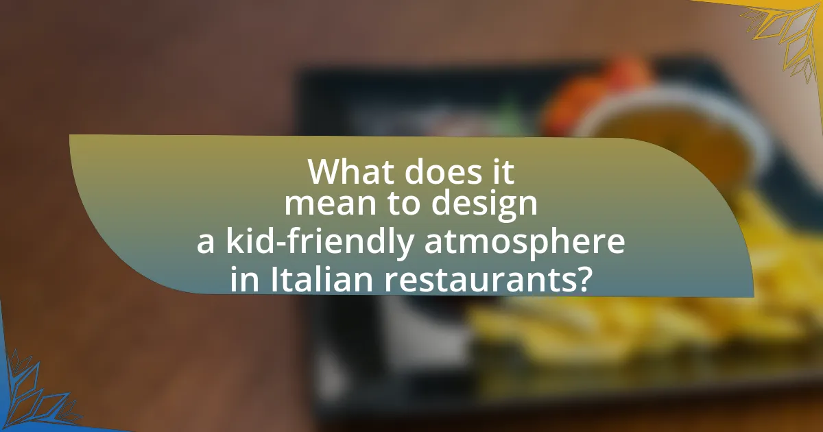What does it mean to design a kid-friendly atmosphere in Italian restaurants?