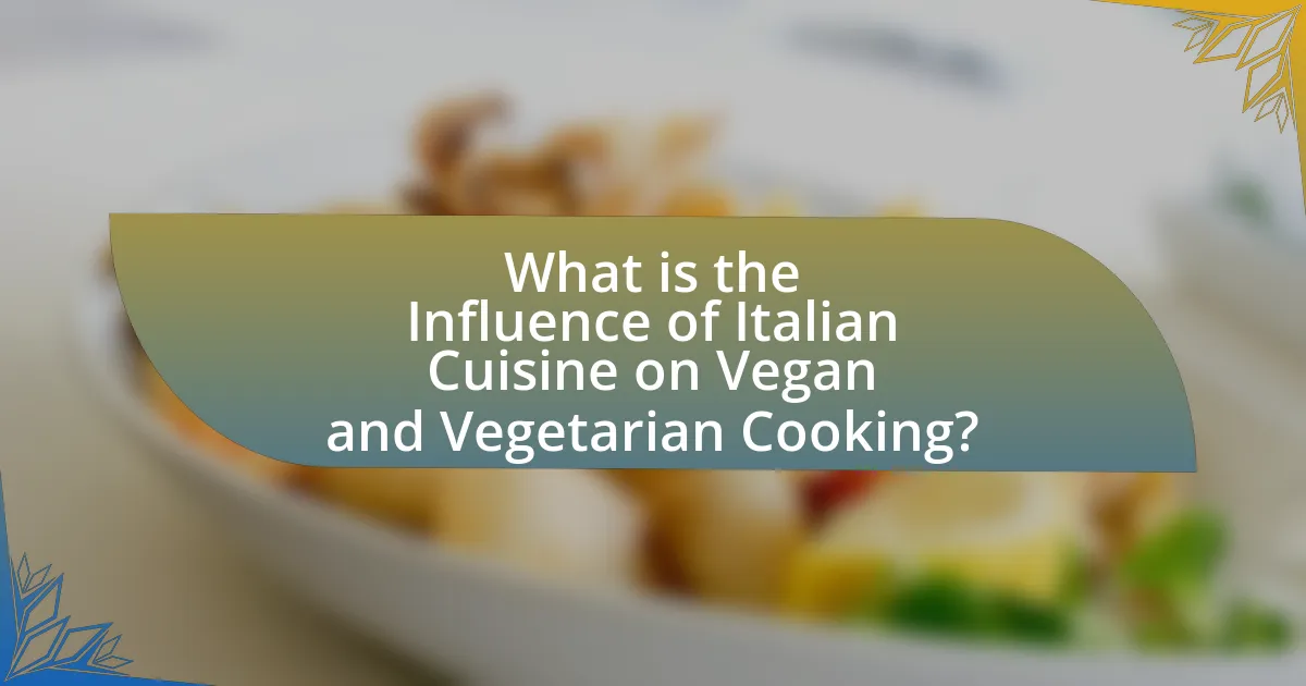What is the Influence of Italian Cuisine on Vegan and Vegetarian Cooking?