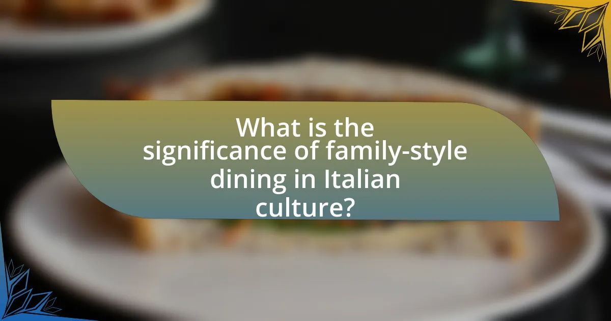 What is the significance of family-style dining in Italian culture?