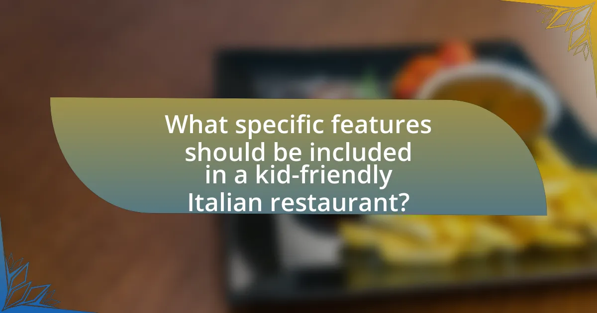 What specific features should be included in a kid-friendly Italian restaurant?