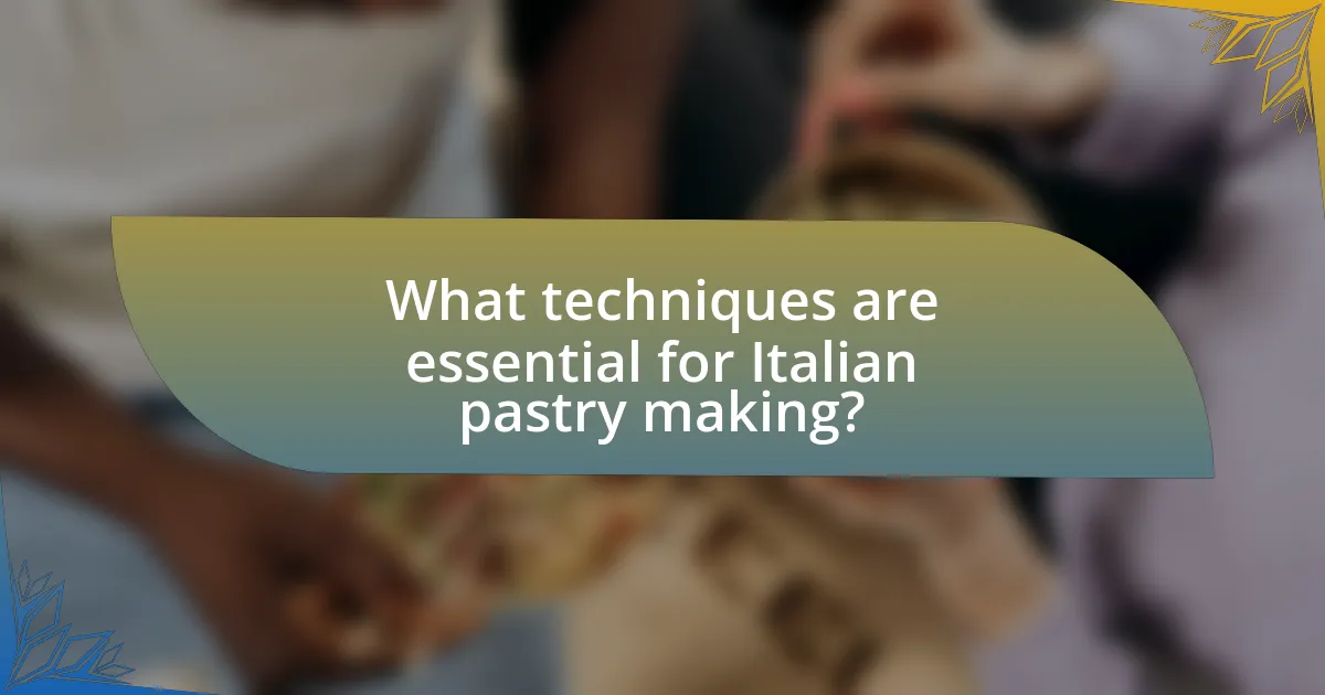 What techniques are essential for Italian pastry making?
