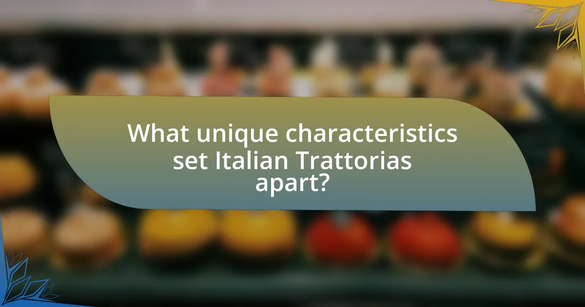 What unique characteristics set Italian Trattorias apart?